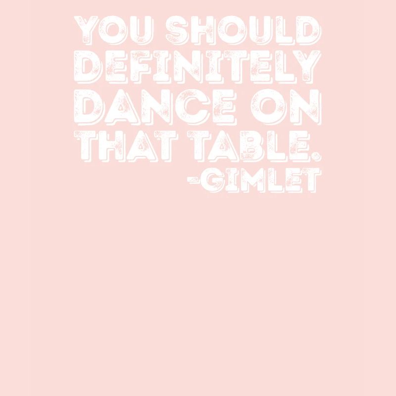 Vous devriez absolument danser sur cette table Gimlet