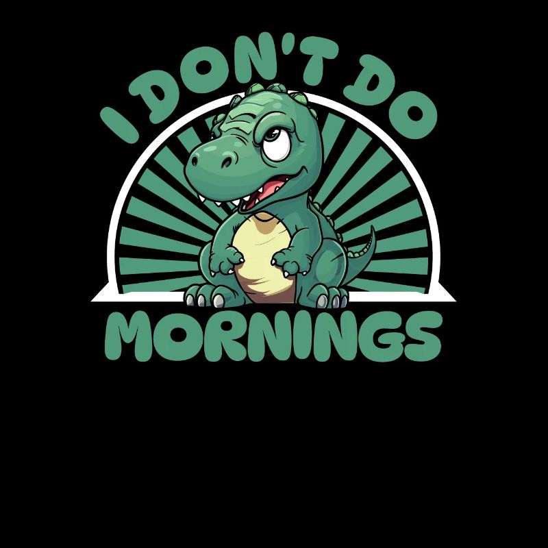 Dinosaurier Lustig I Dont Do Mornings
