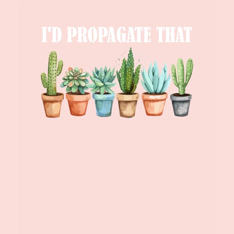 I'd Propagate That, plants Succulents