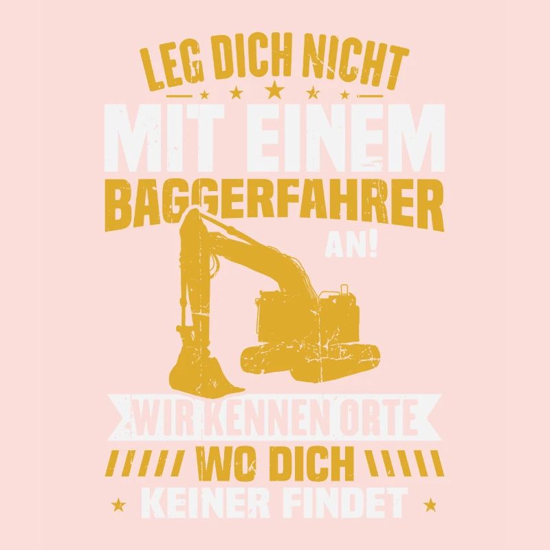 Leg dich nicht mit einem baggerfahrer