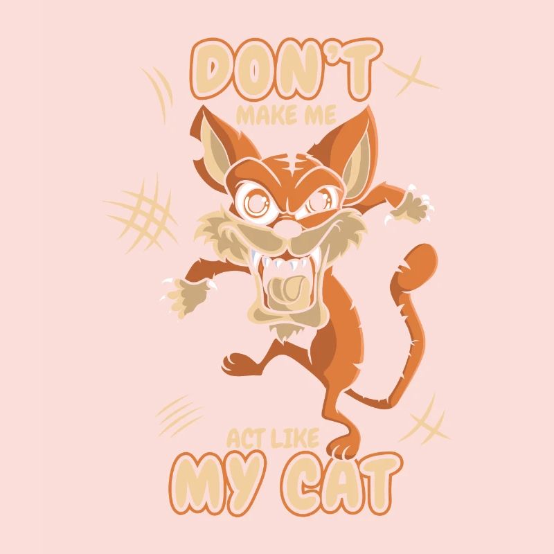 Don't Make Me Act Like My Cat Kitten