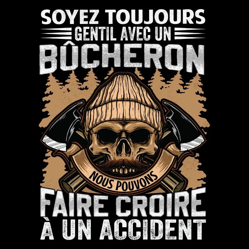 Soyez gentil avec un bûcheron - dicton de bûcheron