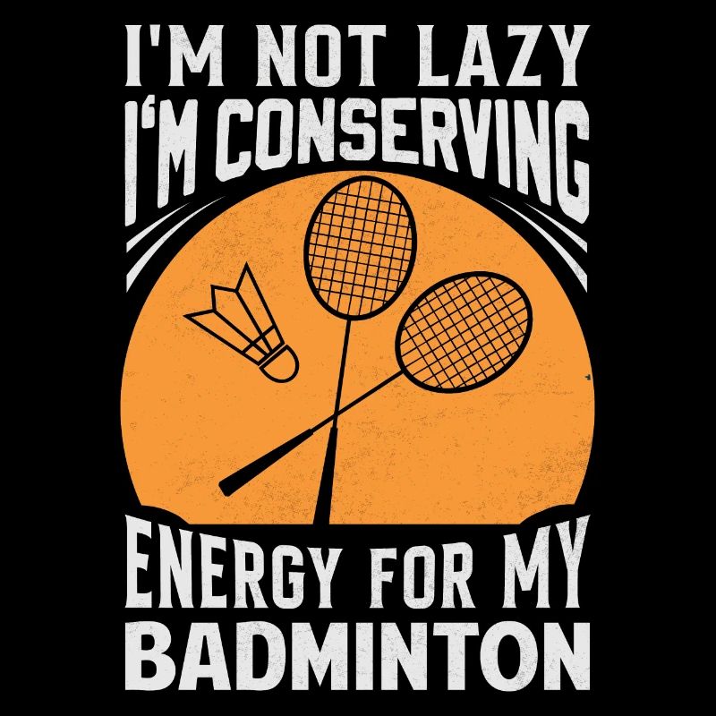 Badminton Spruch - Not Lazy Conserving Energy