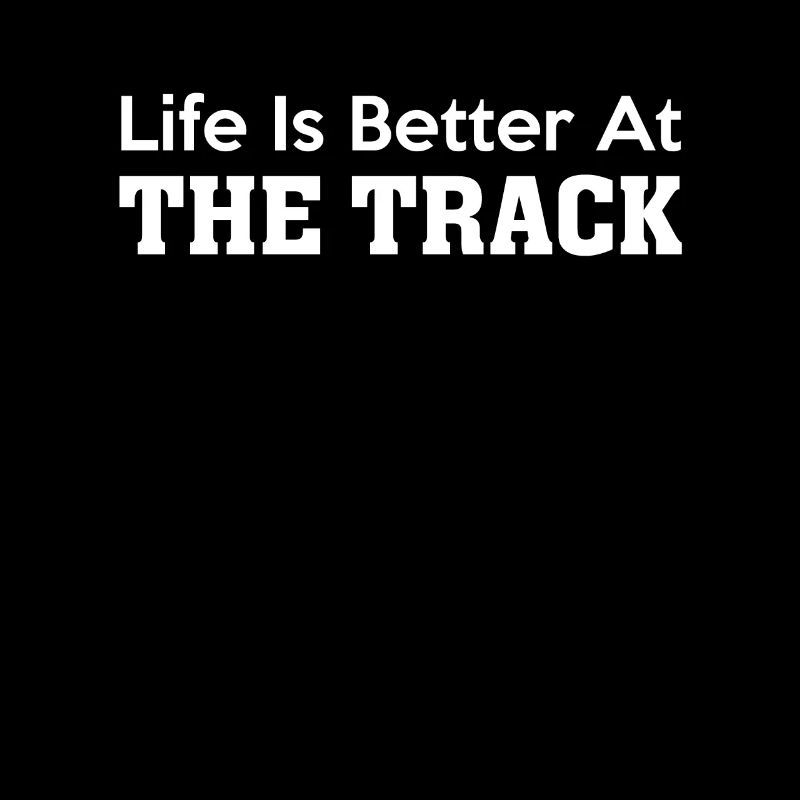 Life Is Better At The Track