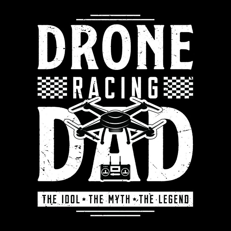 Drone Racing Lover Dad The Idol The Drone Pilot