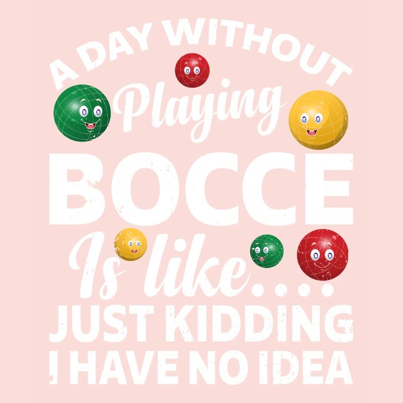 Une journée sans jouer à la pétanque, c’est comme - Funny Bocce