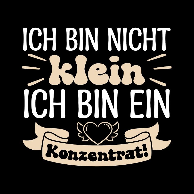 Ich bin nicht klein Ich bin ein Konzentrat!