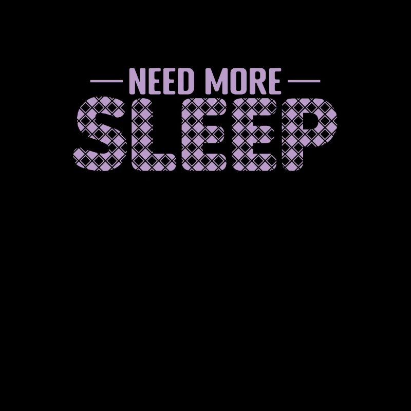 Need More Sleep Dream Tired