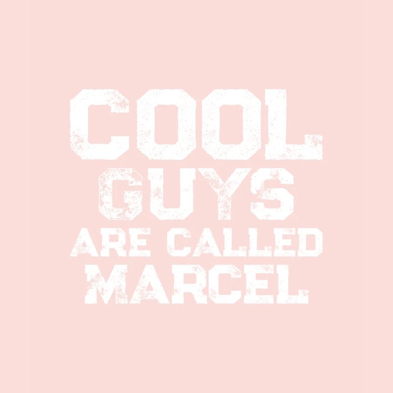 Cool guys are called Marcel