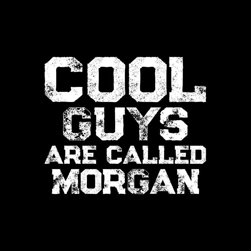 Cool guys are called Morgan