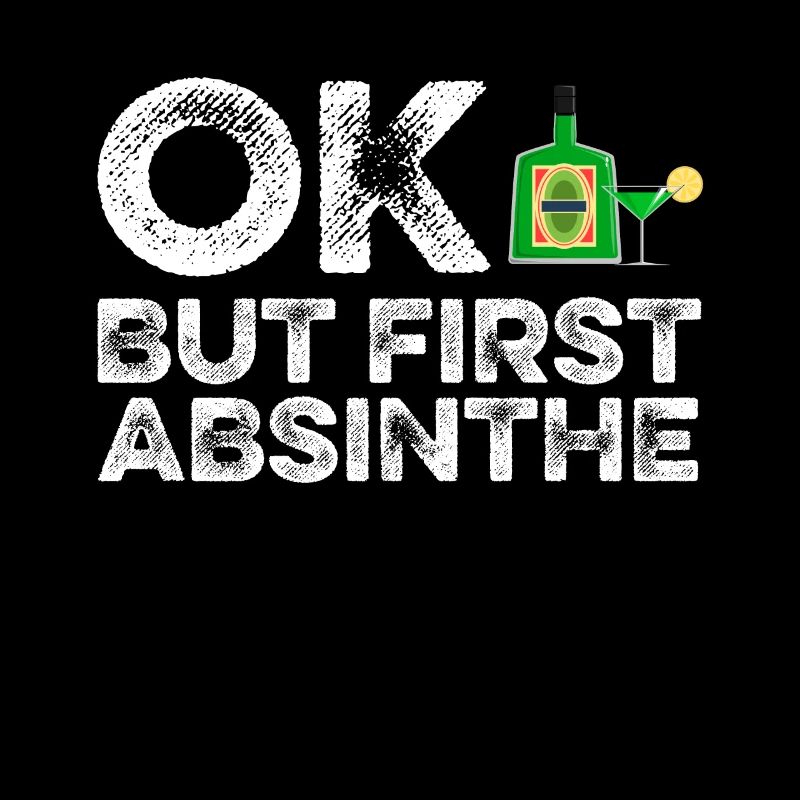 OK But First Absinthe T-Shirt Funny Drinking Wine