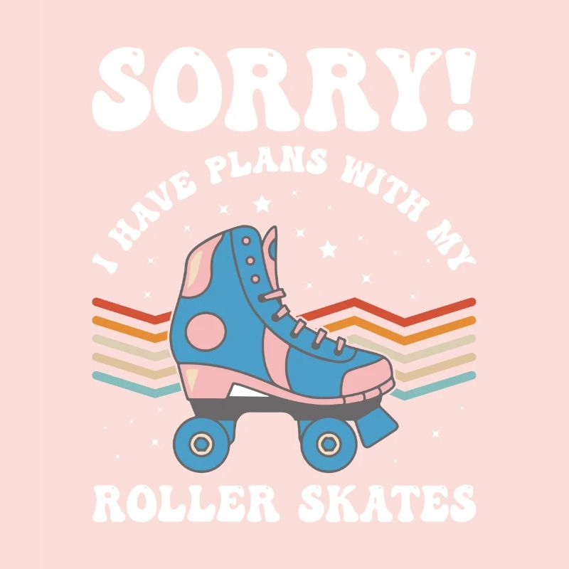 Roller Skater - Sorry! I Have Plans With My Roller
