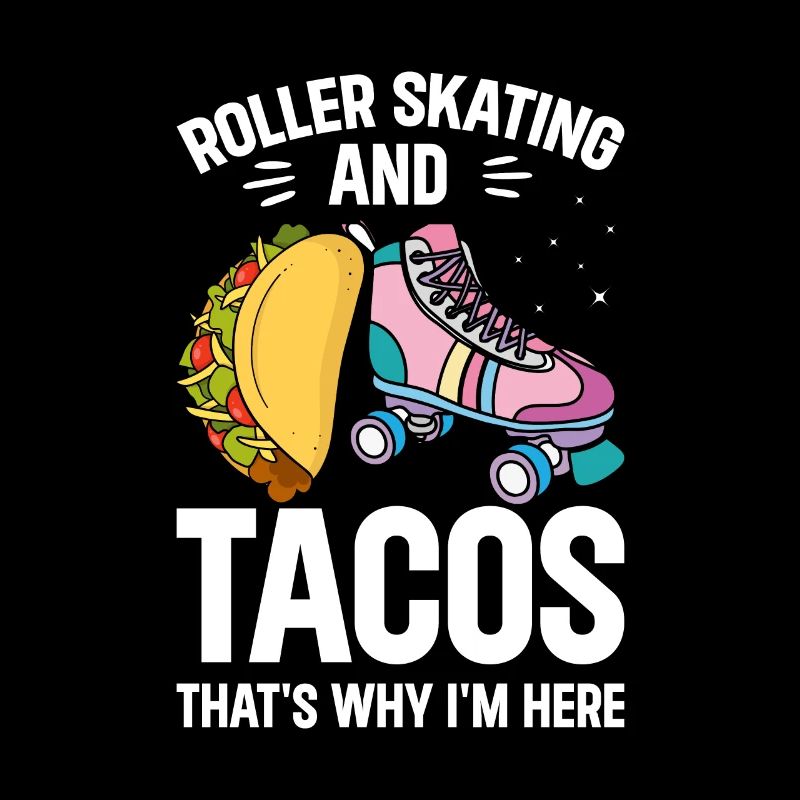 Roller Skating And Tacos - Funny Roller Skating