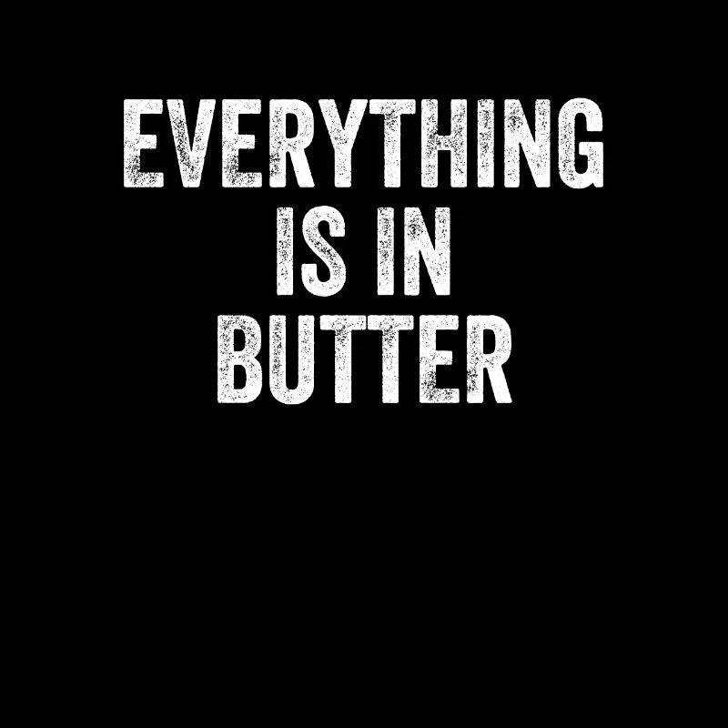 Everything Is In Butter Denglish