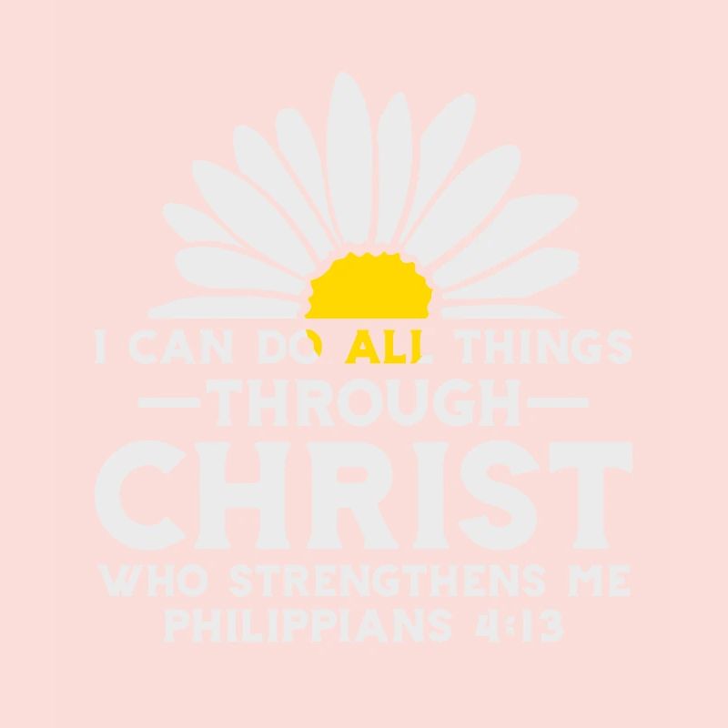 I Can Do All Things Through Christ Daisy Flower