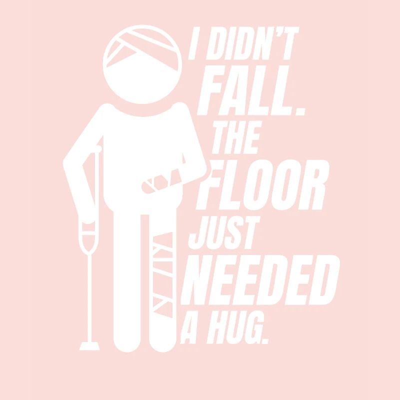 The Floor Just Needed A Hug Broken Arm Leg Bone