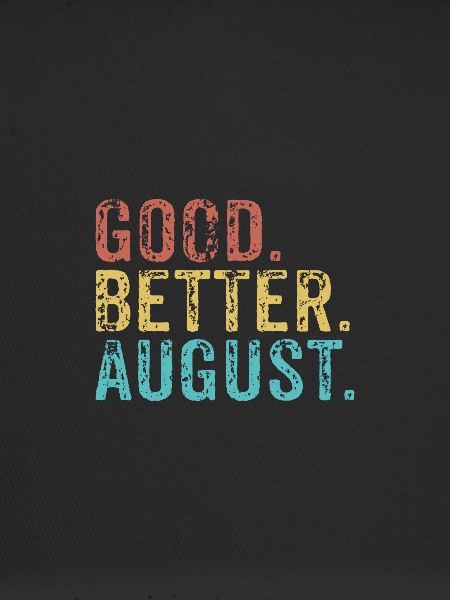 Good better August