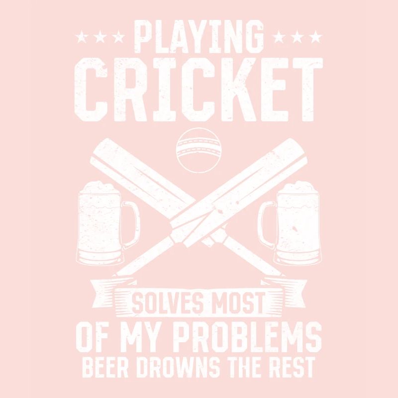 Playing Cricket solves most of my problems beer dr