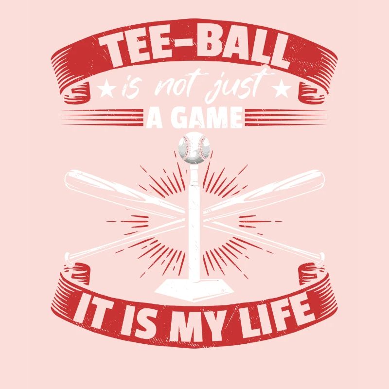 Tee-ball is not just a game it is my life - Tee-ba