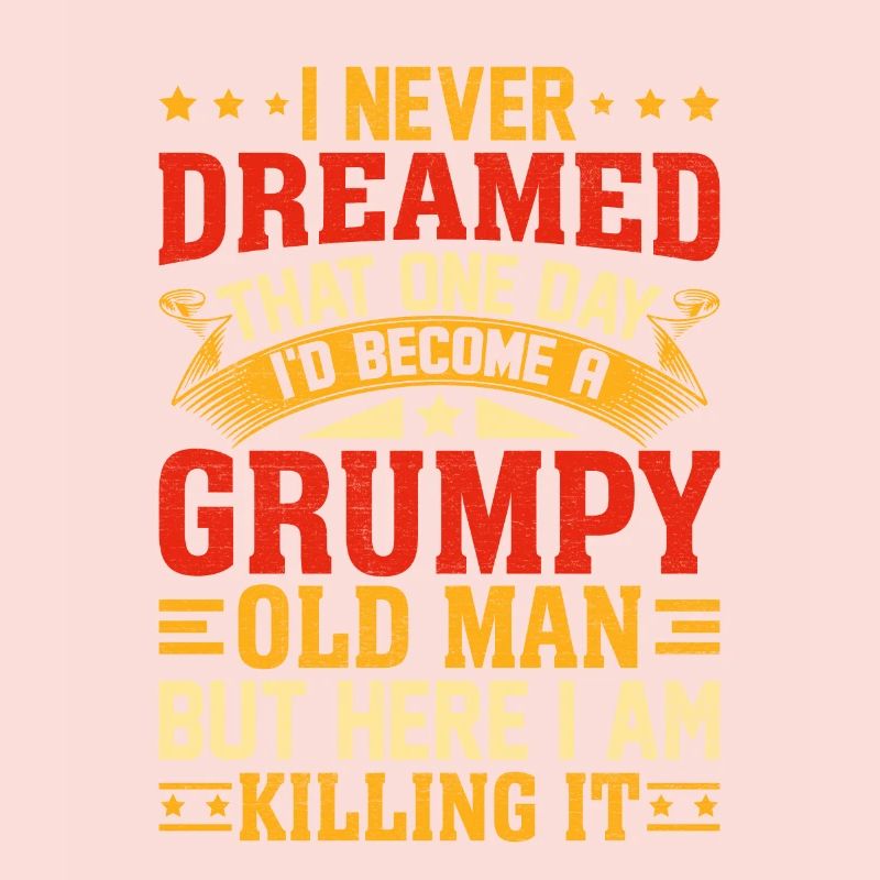 I Never Dreamed That I'd Become A Grumpy Old Man