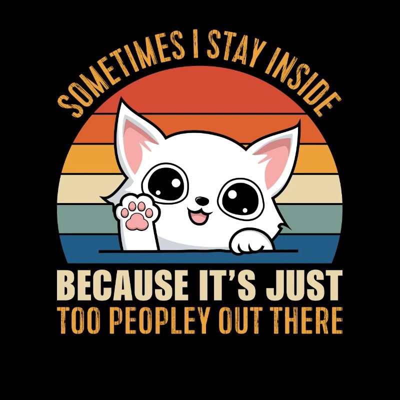 Cat: I stay inside because it's too crowded outside