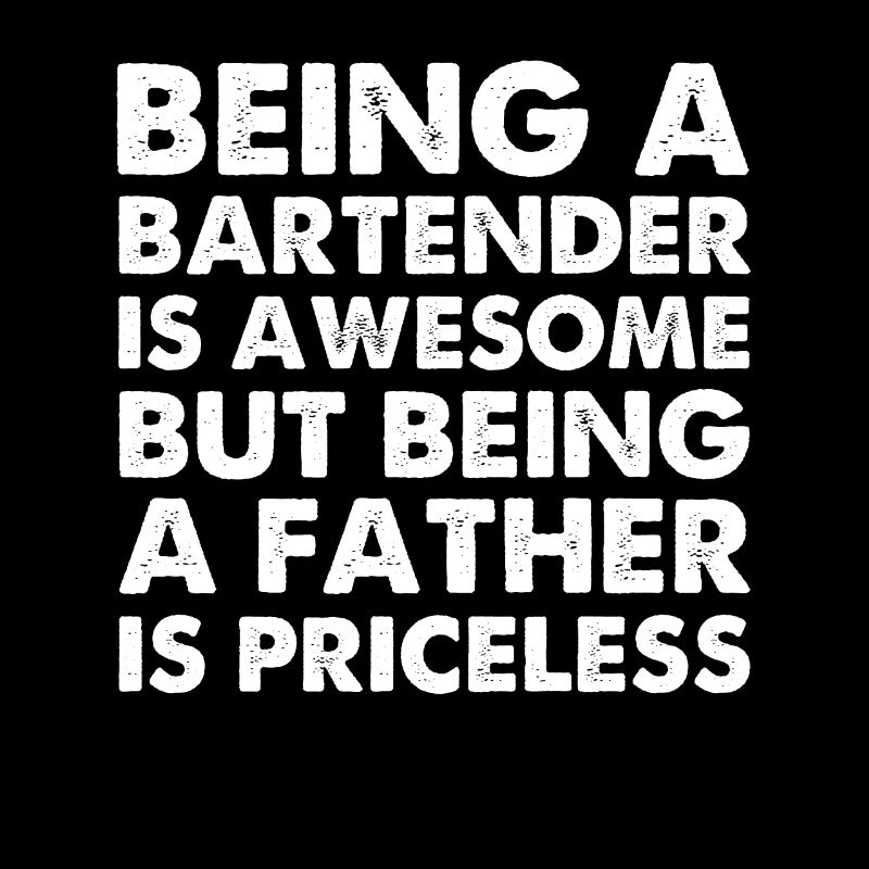 Being A Bartender Is Awesome But Being A Father