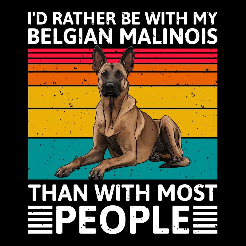 Malinois I'D RATHER BE WITH BELGIAN MALINOIS