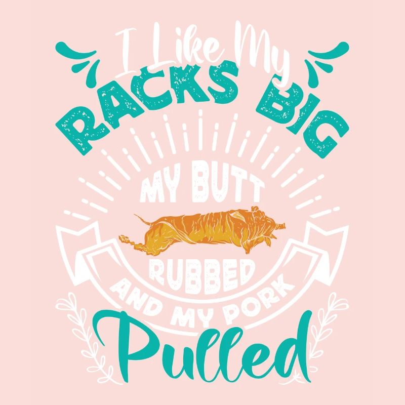 Meat lover I LIKE MY RACKS BIG PULLED PORK