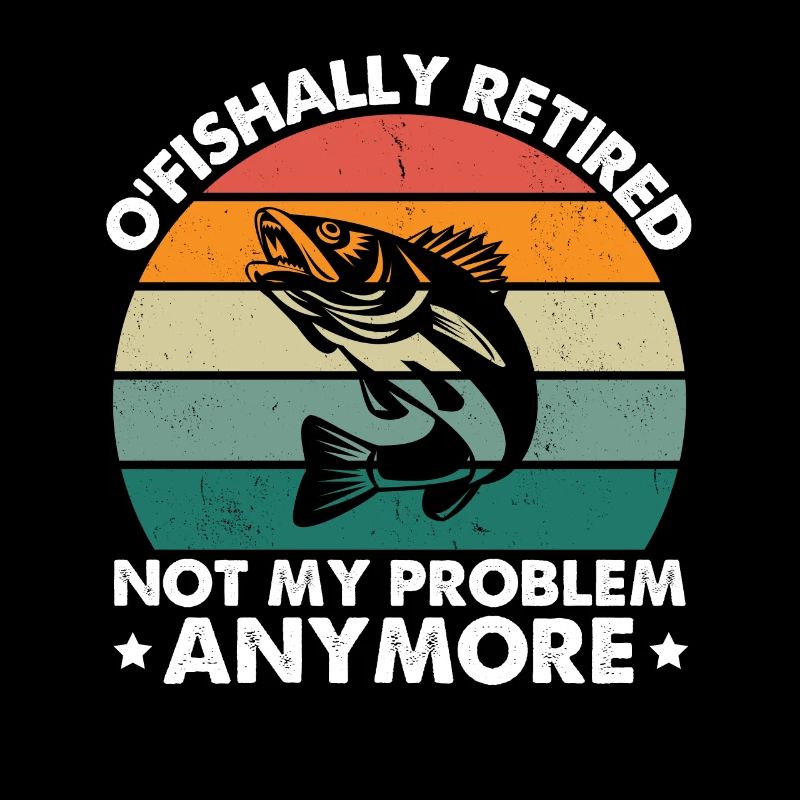 O'Fishally Retired Not My Problem Anymore