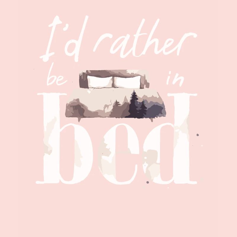 I'd Rather Be In Bed Sleep Lover Sleeping Lazy