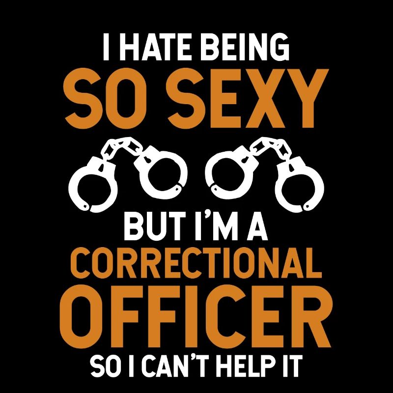 Hate Being So Sexy But I'm A Correctional Officer