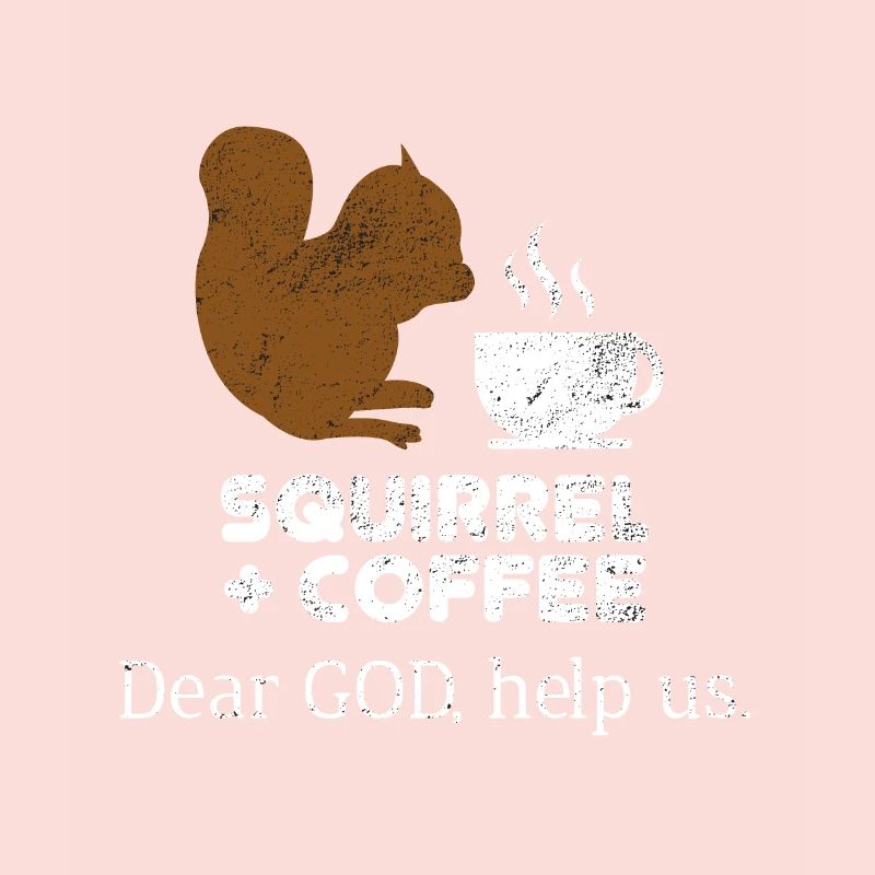 Squirrels Plus Coffee Dear God Help Us Chipmunks