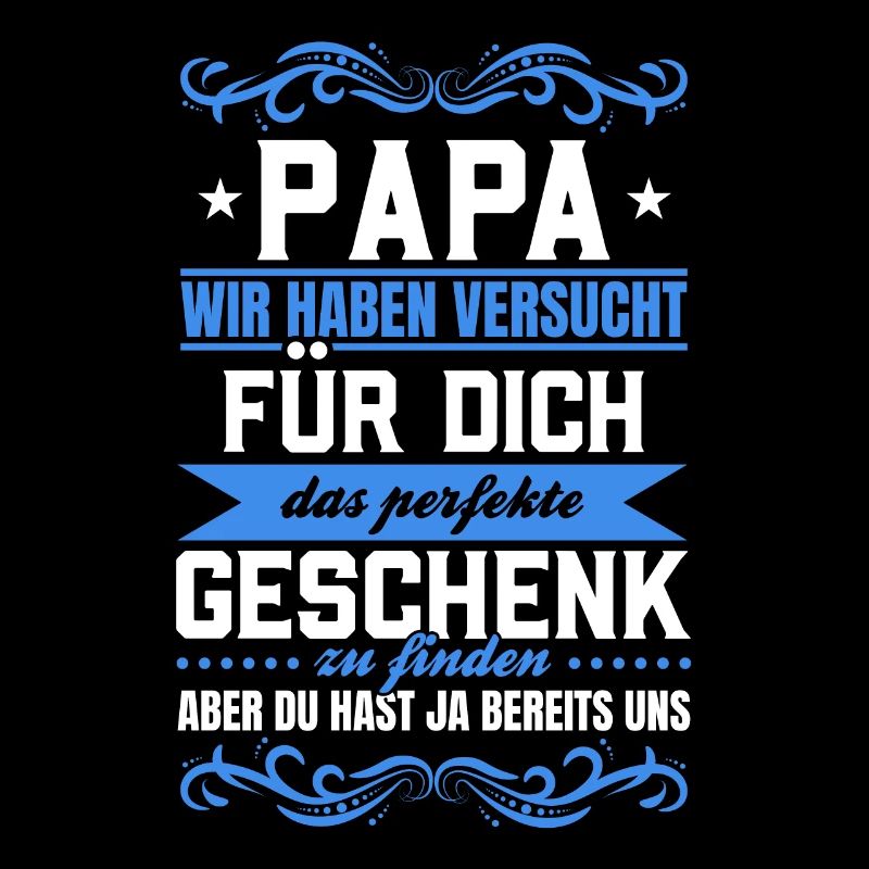 Papa Du hast ja bereits uns das perfekte Geschenk