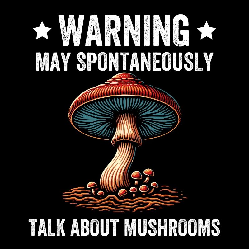 Warning May Spontaneously Talk About Mushrooms