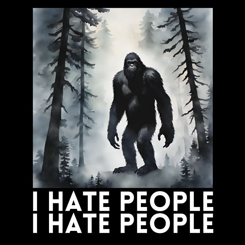 I Hate People funny bigfoot