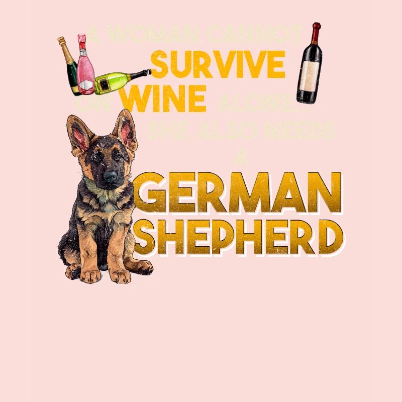 German Shepherd WOMAN CANNOT SURVIVE ON WINE