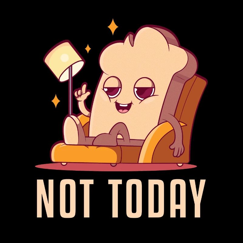 Not Today Bread Maker Bread Dough Bread Queen