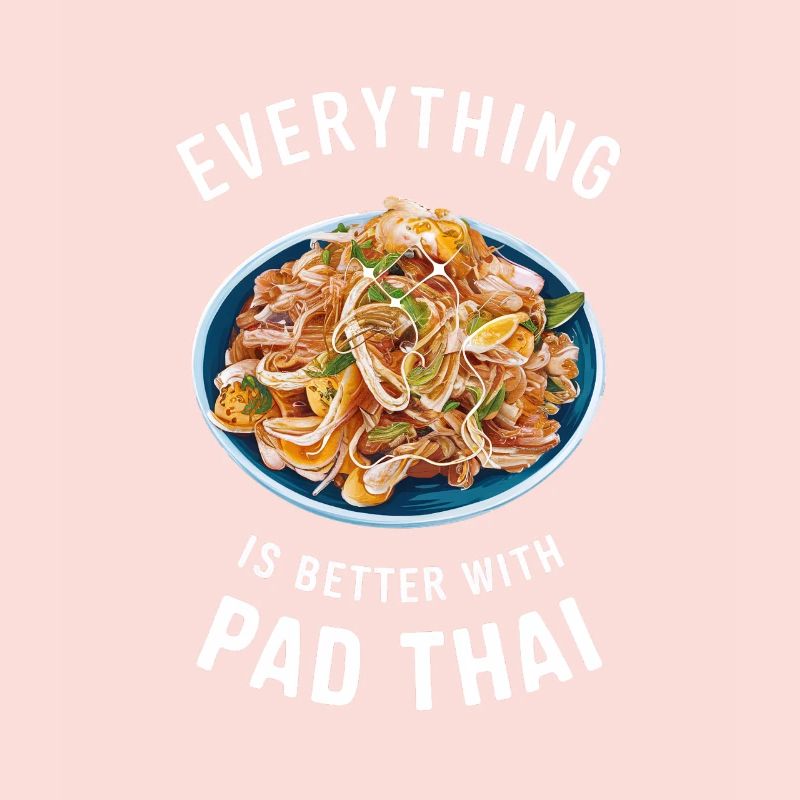 Everything is better with Pad Thai