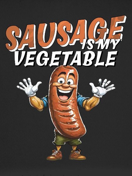 SAUSAGE IS MY VEGETABLE