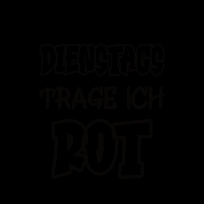 Dienstags trage ich rot Spruch Farbe rot