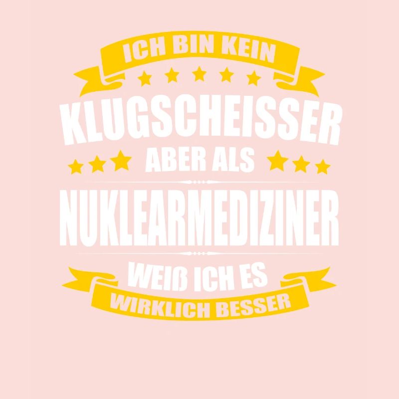 Ich Bin Kein Klugscheisser Nuklearmediziner Arzt