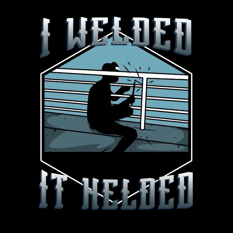 I welded it helded