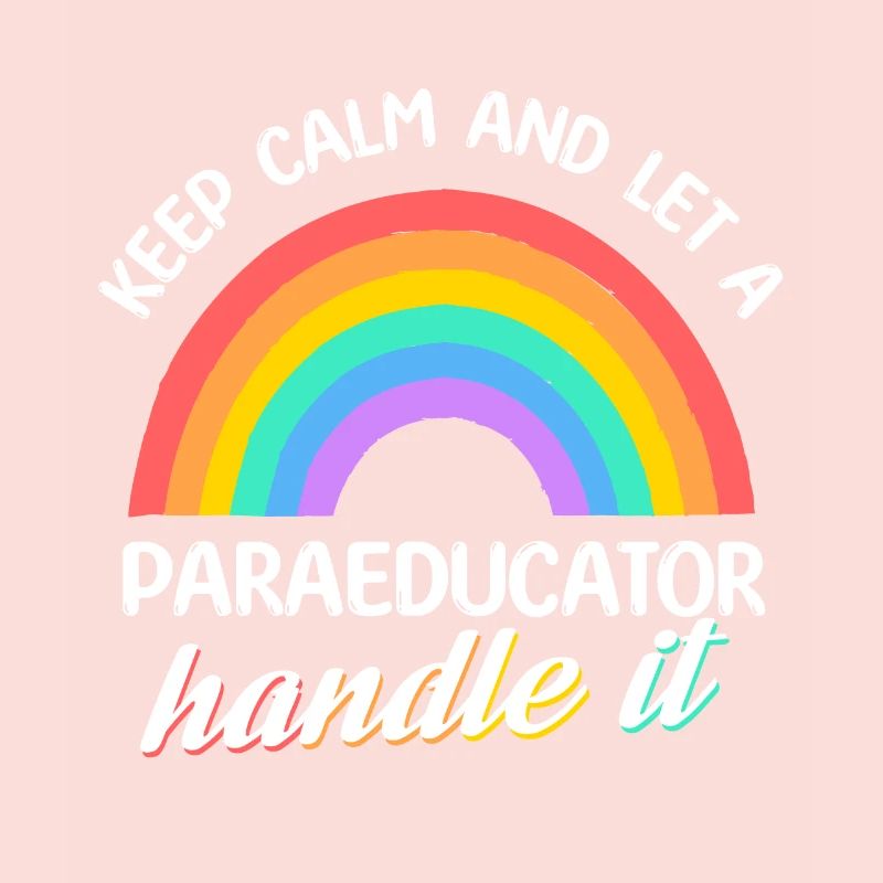 Keep calm and let a Paraeducator handle it Para