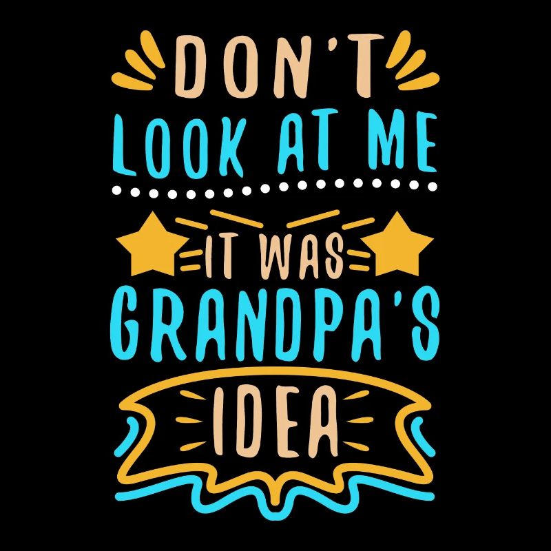 It was grandpas idea