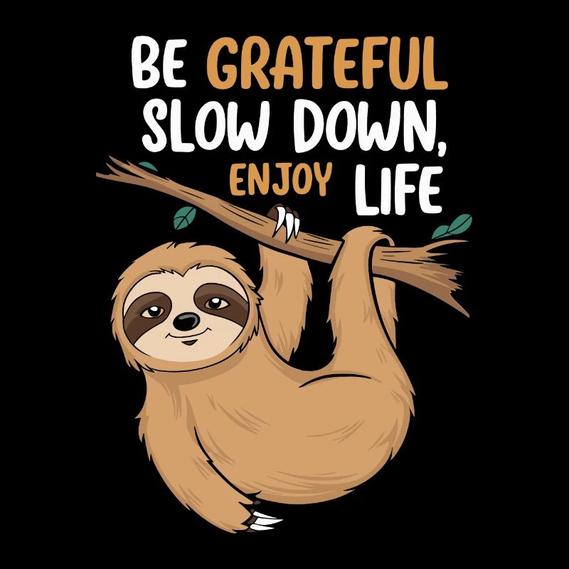 Be grateful, slow down, enjoy life -