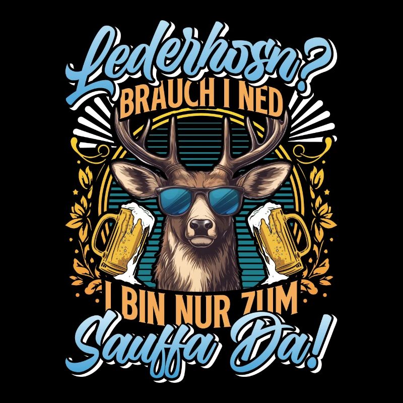 LEDERHOSN? BRAUCH I NED BIN ZUM SAUFFA DA