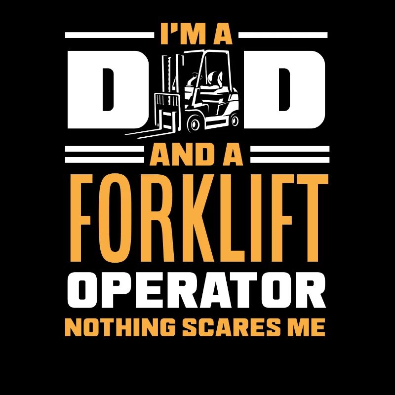 I'm a dad and a forklift driver nothing