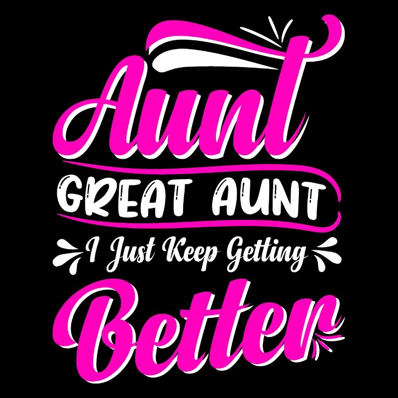Aunt Great Aunt I Just Keep Getting Better Cute