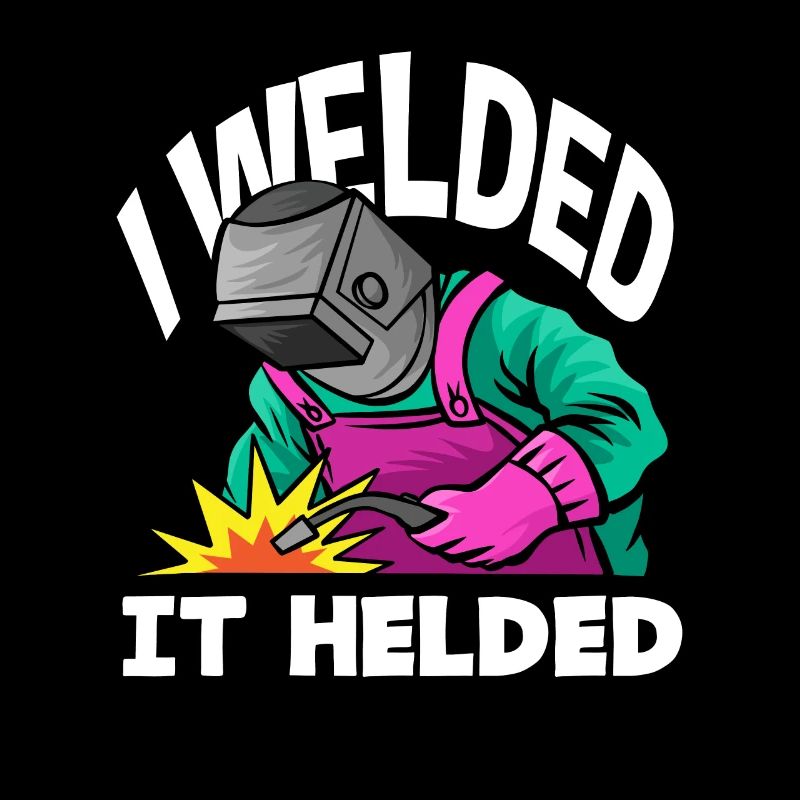 Schweißer Humor - I Welded It Helded