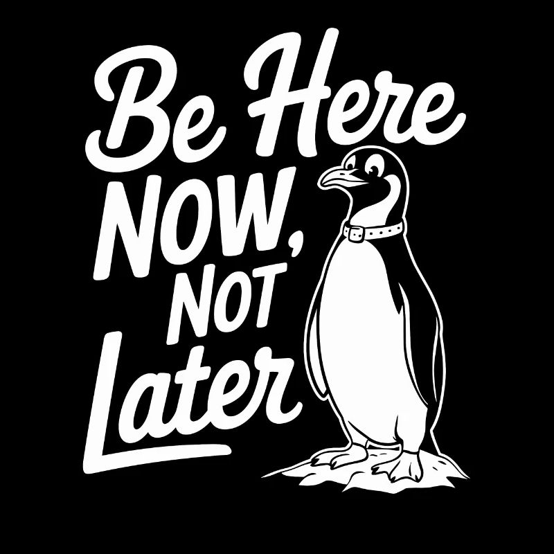 Sei Hier Jetzt Nicht Später Motiv Mit Pinguin